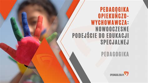 Pedagogika Opieku Czo Wychowawcza Nowoczesne Podej Cie Do Edukacji