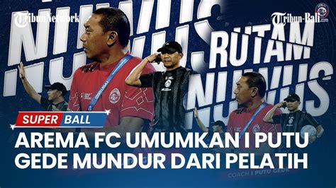 Arema Fc Umumkan I Putu Gede Mundur Dari Pelatih Aremania Desak Joko