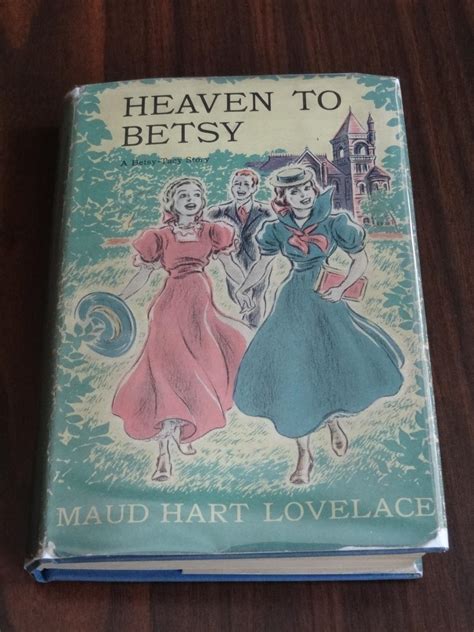 Heaven To Betsy A Betsy Tacy Story By Lovelace Maud Hart Very Good Hardcover 1945 First