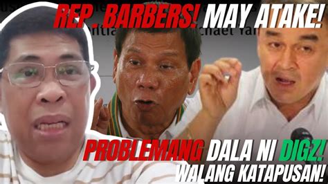 Hindi Biro Ang Dinalang Problema Ni Digz Rep Barbers May P S Bog