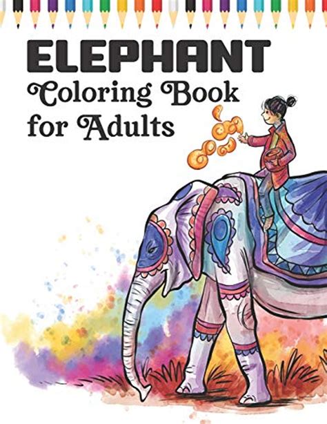 Elephant Coloring Book For Adults An Adult Elephant Coloring Book Of 40 Stress Relief Elephant