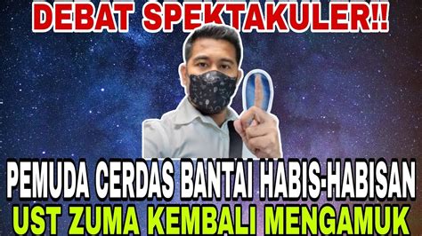 DEBAT SPEKTAKULER PEMUDA CERDAS BANTAI HABIS HABISAN UST ZUMA AUTO