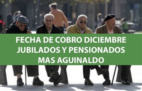 Fecha De Cobro Jubilaciones Y Pensiones Con Aguinaldo Y Bono Diciembre