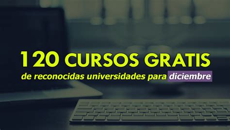 Cursos Online Gratis Que Inician En Diciembre Con Certificado