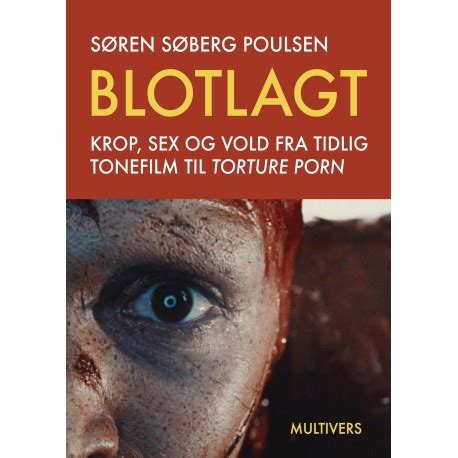 Blotlagt Krop sex og vold fra tidlig tonefilm til torture porn Bog Hæftet Dansk af Søren