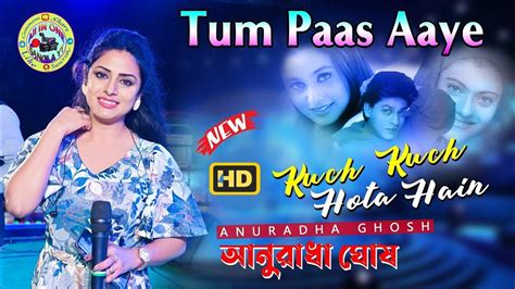 Tum Paas Aaye Yun Muskuraye Kuch Kuch Hota Hai Anuradha Ghos Dj Ashis All In One Bangla