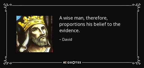 David Quote A Wise Man Therefore Proportions His Belief To The Evidence