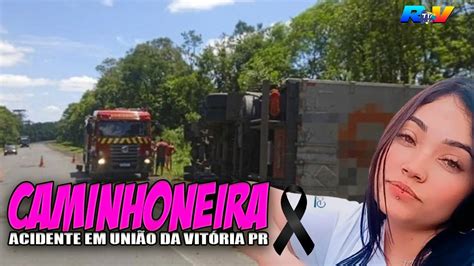 MORTE DE CAMINHONEIRA Acidente Grave Tira A Vida De Jovem