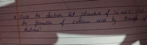 A Write The Electron Dot Structure Of C And Shog The Formation