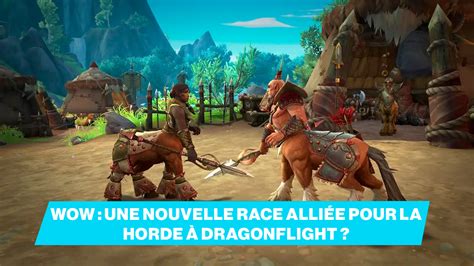 Wow Une Nouvelle Race Alli E Pour La Horde Dragonflight Breakflip