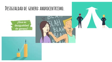 desigualdad de genero: androcentrismo by Omar Fernández on Prezi