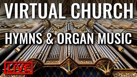 🔴 27 Hymns Organ Music And Good Company Virtual Church Youtube