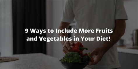 9 Ways to Include More Fruits and Vegetables in Your Diet!