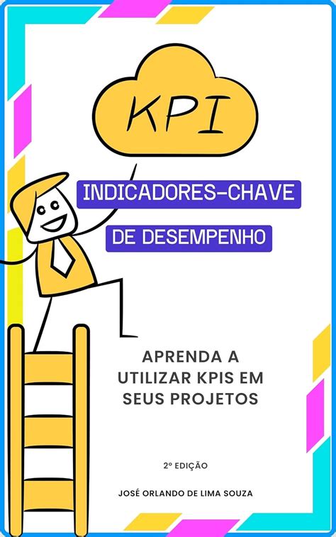 Kpis Indicadores Chave De Desempenho Aprenda A Utilizar Kpis Em Seus