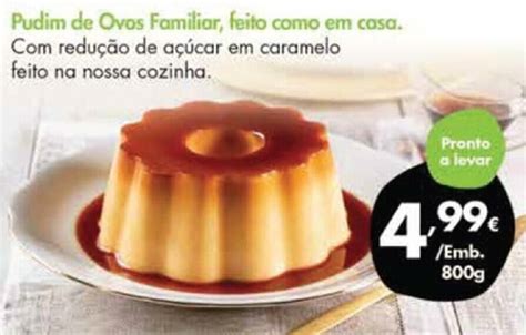 Promoção Pudim de Ovos Familiar Feito Como em Casa 800g em Pingo Doce