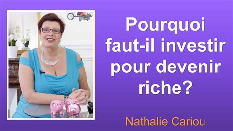 Pourquoi Faut Il Investir Pour Devenir Riche YouTube