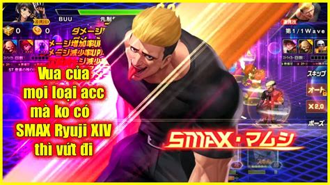 KOF 98UMOL Vua của mọi loại acc là phải có SMAX Ryuji XIV 山崎竜二 XIV