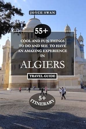 Algiers Travel Guide Edition Cool And Fun Things To Do And