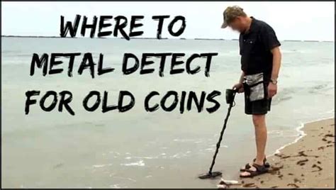 Best Places To Metal Detect For Old Coins Metal Detecting Tips