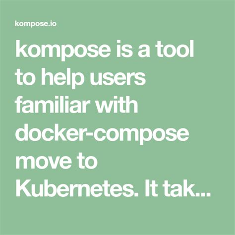 Kompose Is A Tool To Help Users Familiar With Docker Compose Move To