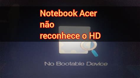 Notebook Acer N O Reconhece O Hd Bootable Device Youtube