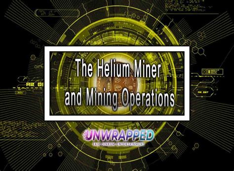 The Helium Miner and Mining Operations