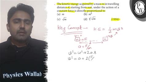 The Kinetic Energy Acquired By A Mass M In Travelling Distance D