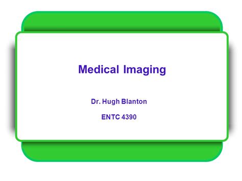 Medical Imaging Dr Hugh Blanton Entc Ppt Video Online Download