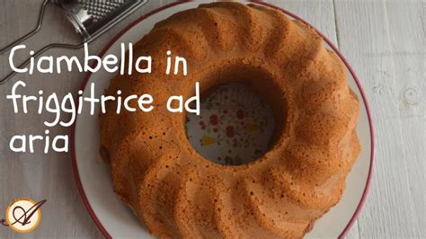 Ciambellone La Ricetta Perfetta Con Friggitrice Ad Aria Actualizado