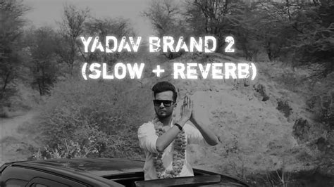 YADAV BRAND 2 Slow Reverb Ft Elvish Yadav Sunny Yaduvanshi