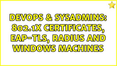 Devops Sysadmins X Certificates Eap Tls Radius And Windows