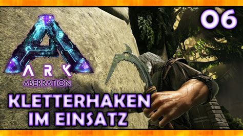 ARK ABERRATION Deutsch 06 KLETTERHAKEN Im Einsatz Let S Play Deutsch