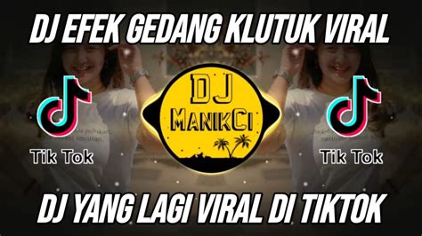 DJ GEDANG KLUTUK TIKTOK VIRAL REMIX TERBARU 2022 FULL BASS DJ EFEK