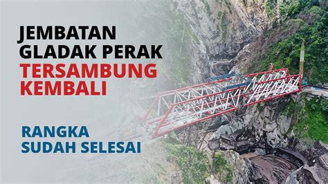 JEMBATAN GLADAK PERAK SUDAH TERSAMBUNG KEMBALI Berita Batasmedia99