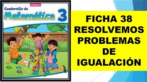 FICHA 38 RESOLVEMOS PROBLEMAS DE IGUALACIÓN YouTube