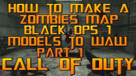 How To Make A Custom Zombies Map Black Ops 1 Models To World At War