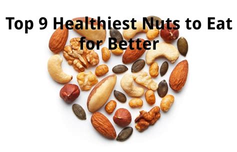 Healthiest Nuts to Eat - Heart, Better, Calories, Properties, and More