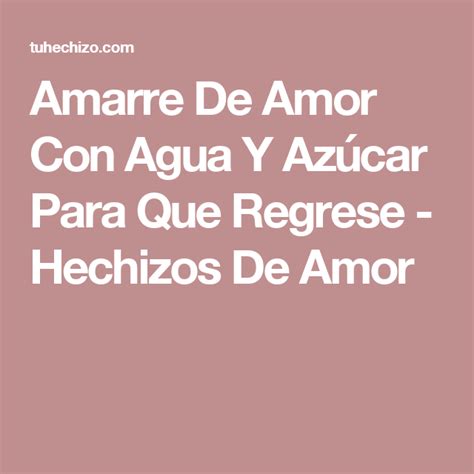 Amarre De Amor Con Agua Y Az Car Para Que Regrese Hechizos De Amor