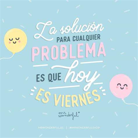 Frases De Viernes Para Ser Feliz Y Compartir Motivadoras Y Divertidas