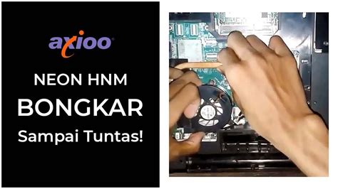 Tutorial Bongkar Laptop Axioo Neon HNM 100 Tuntas YouTube