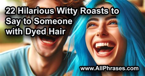 22 Hilarious Witty Roasts to Say to Someone with Dyed Hair - All Phrases