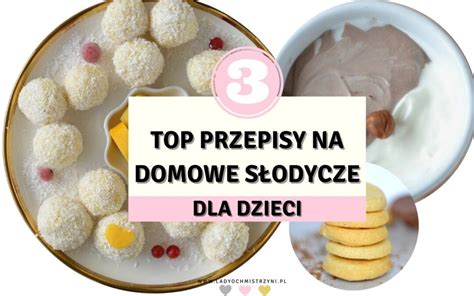 Słodycze dla dzieci TOP 3 przepisy Lady Och Mistrzyni