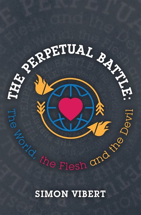 The Perpetual Battle The World The Flesh And The Devil Logos Bible