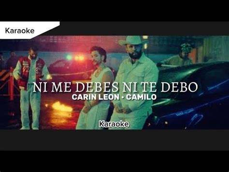 Ni Me Debes Ni Te Debo Carin Leon Ft Camilo Karaoke Estreno Youtube