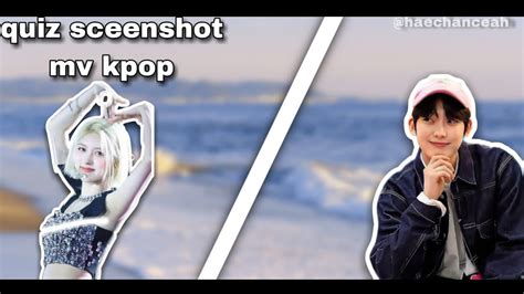 Guess The Kpop Mv By Screenshot Quizbyhaechanceah Youtube