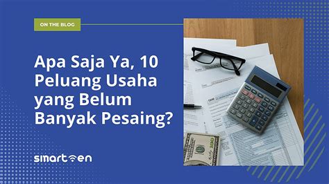 Apa Saja Ya 10 Peluang Usaha Yang Belum Banyak Pesaing