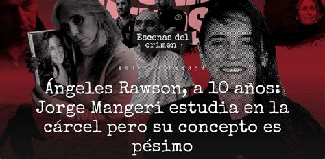 Ngeles Rawson A A Os Jorge Mangeri Estudia En La C Rcel Pero Su