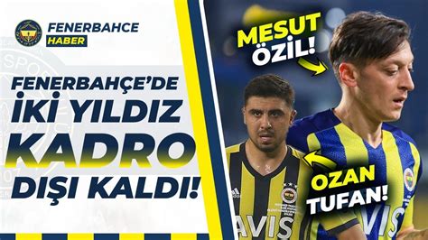 Fenerbah E De Deprem Yaratan Haber Mesut Zil Ve Ozan Tufan Kadro D