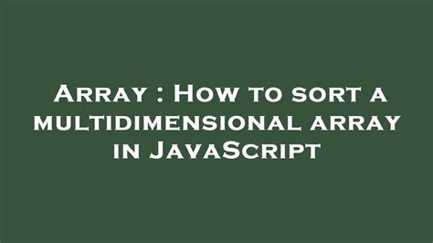 Array How To Sort A Multidimensional Array In Javascript Youtube