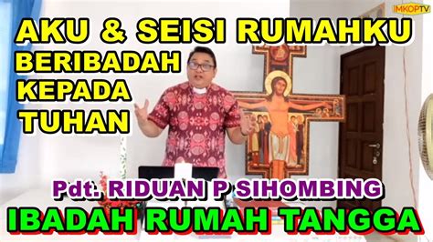 Aku Dan Seisi Rumahku Beribadah Kepada Tuhan Irt Mei Pouk